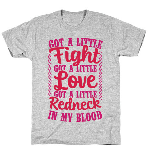 Got A Little Fight Got A Little Love Got A Little Redneck In My Blood T-Shirt