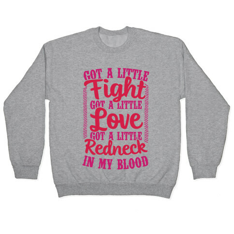 Got A Little Fight Got A Little Love Got A Little Redneck In My Blood Pullover