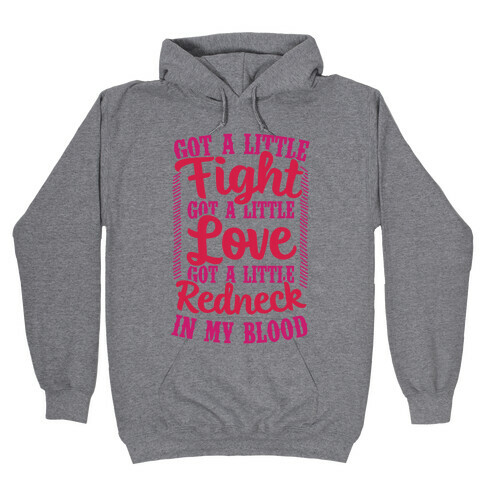 Got A Little Fight Got A Little Love Got A Little Redneck In My Blood Hooded Sweatshirt