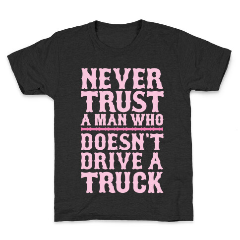 Never Trust A Man Who Doesn't Drive A Truck Kids T-Shirt