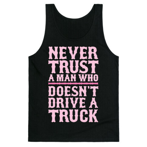 Never Trust A Man Who Doesn't Drive A Truck Tank Top