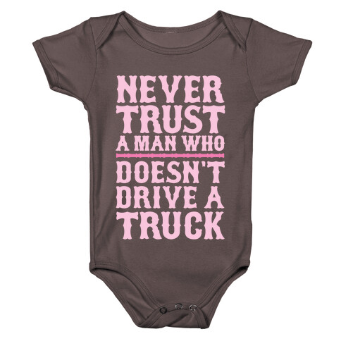 Never Trust A Man Who Doesn't Drive A Truck Baby One-Piece