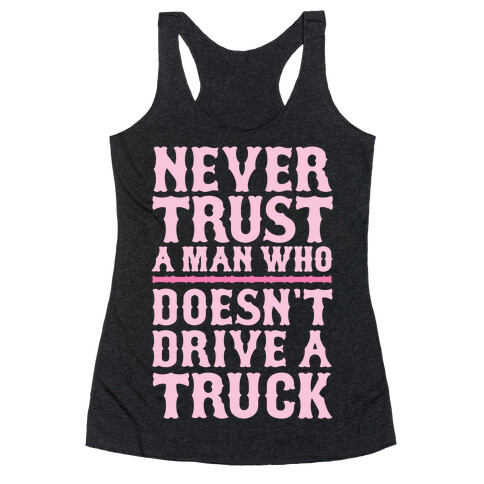 Never Trust A Man Who Doesn't Drive A Truck Racerback Tank Top