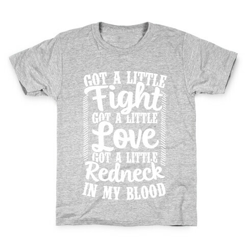 Got A Little Fight Got A Little Love Got A Little Redneck In My Blood Kids T-Shirt