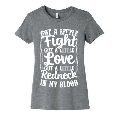 Got A Little Fight Got A Little Love Got A Little Redneck In My Blood Womens T-Shirt