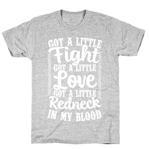Got A Little Fight Got A Little Love Got A Little Redneck In My Blood T-Shirt