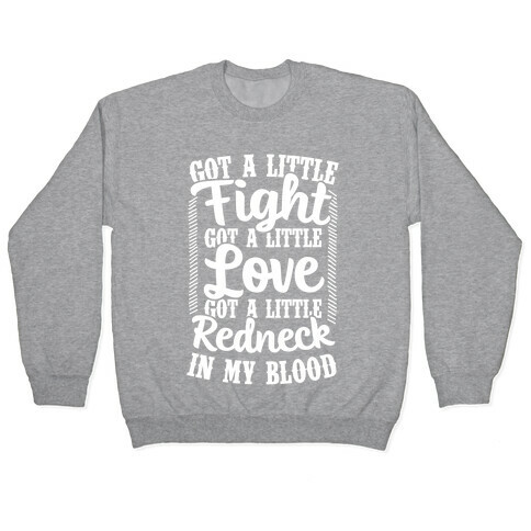 Got A Little Fight Got A Little Love Got A Little Redneck In My Blood Pullover