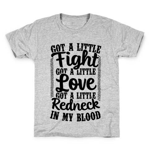 Got A Little Fight Got A Little Love Got A Little Redneck In My Blood Kids T-Shirt