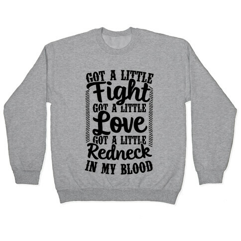 Got A Little Fight Got A Little Love Got A Little Redneck In My Blood Pullover