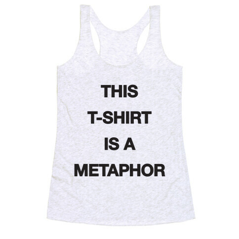 This T-shirt Is A Metaphor Racerback Tank Top