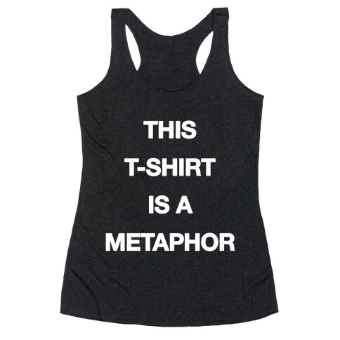This T-shirt Is A Metaphor Racerback Tank Top