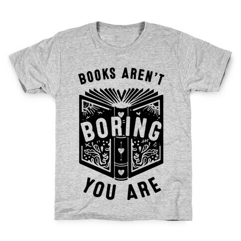 Books Aren't Boring, You Are Kids T-Shirt