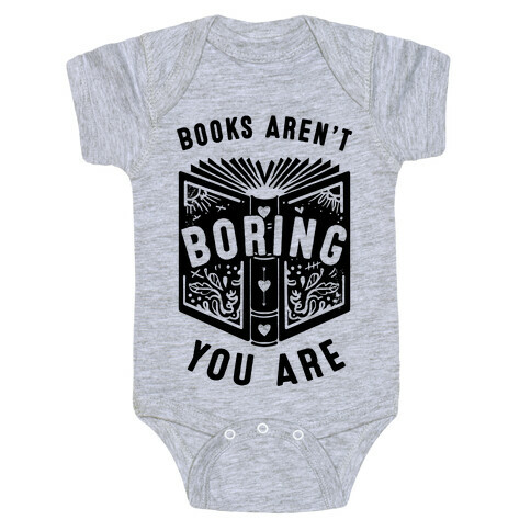 Books Aren't Boring, You Are Baby One-Piece