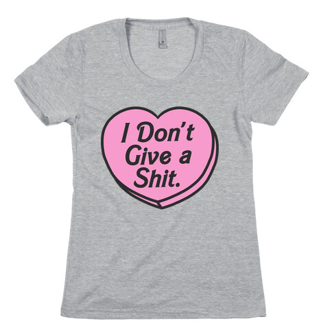 I Don't Give a Shit. Womens T-Shirt