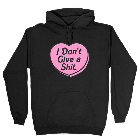 I Don't Give a Shit. Hooded Sweatshirt