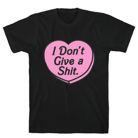 I Don't Give a Shit. T-Shirt