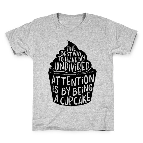 The Best Way to Have My Undivided Attention is By Being a Cupcake Kids T-Shirt