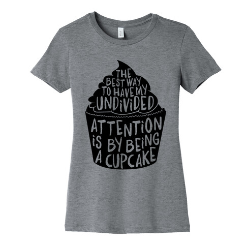 The Best Way to Have My Undivided Attention is By Being a Cupcake Womens T-Shirt