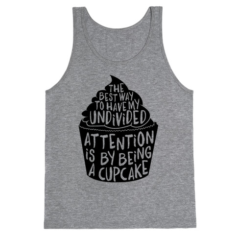 The Best Way to Have My Undivided Attention is By Being a Cupcake Tank Top