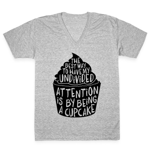 The Best Way to Have My Undivided Attention is By Being a Cupcake V-Neck Tee Shirt