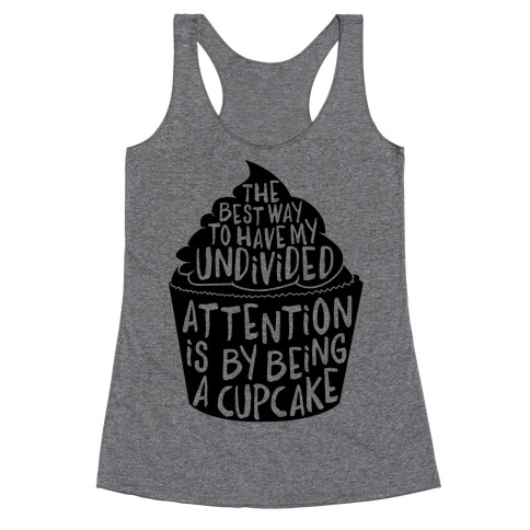 The Best Way to Have My Undivided Attention is By Being a Cupcake Racerback Tank Top