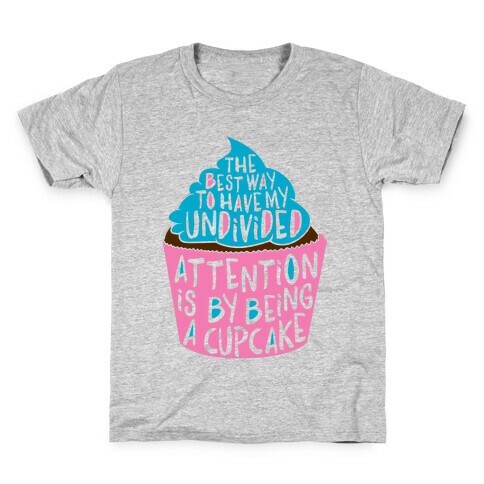 The Best Way to Have My Undivided Attention is By Being a Cupcake Kids T-Shirt