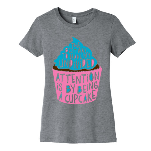 The Best Way to Have My Undivided Attention is By Being a Cupcake Womens T-Shirt