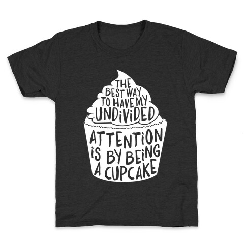 The Best Way to Have My Undivided Attention is By Being a Cupcake Kids T-Shirt