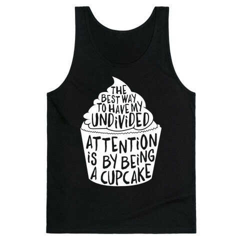 The Best Way to Have My Undivided Attention is By Being a Cupcake Tank Top