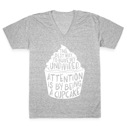 The Best Way to Have My Undivided Attention is By Being a Cupcake V-Neck Tee Shirt