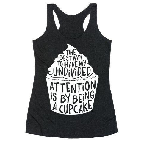 The Best Way to Have My Undivided Attention is By Being a Cupcake Racerback Tank Top