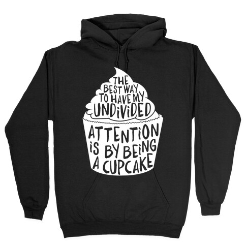 The Best Way to Have My Undivided Attention is By Being a Cupcake Hooded Sweatshirt