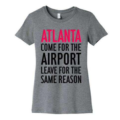 Atlanta: Come For The Airport Womens T-Shirt