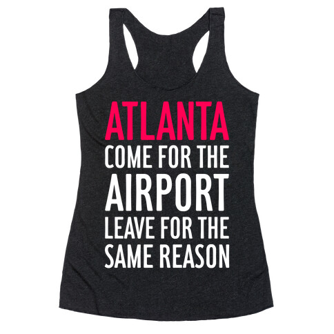 Atlanta: Come For The Airport Racerback Tank Top