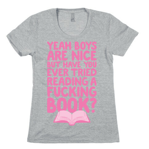 Yeah Boys Are Nice But Have You Tried Books Womens T-Shirt