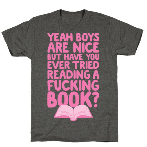 Yeah Boys Are Nice But Have You Tried Books T-Shirt