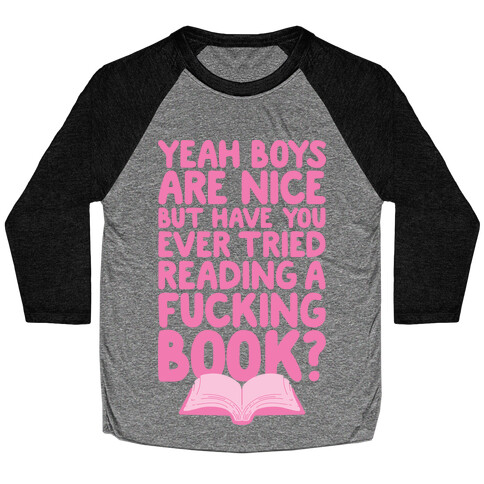 Yeah Boys Are Nice But Have You Tried Books Baseball Tee