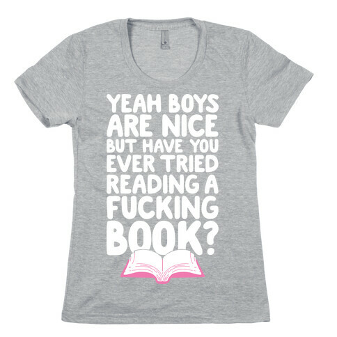 Yeah Boys Are Nice But Have You Tried Books Womens T-Shirt