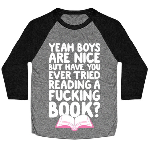 Yeah Boys Are Nice But Have You Tried Books Baseball Tee