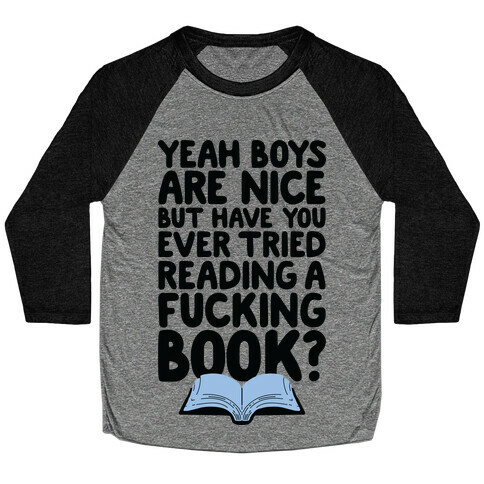 Yeah Boys Are Nice But Have You Tried Books Baseball Tee