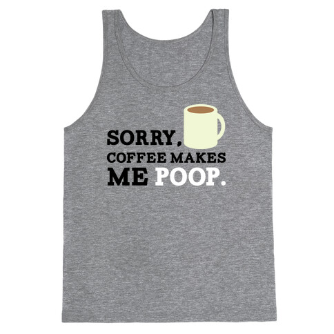 SORRY, COFFEE MAKES ME POOP Tank Top