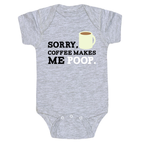 SORRY, COFFEE MAKES ME POOP Baby One-Piece