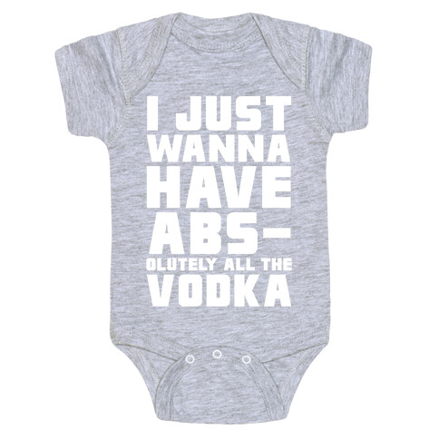 I Just Want To Have Abs...olutely All The Vodka Baby One-Piece