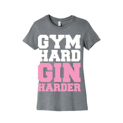 Gym Hard Gin Harder Womens T-Shirt