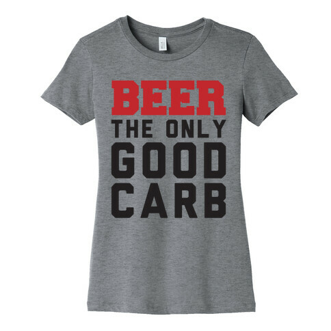 Beer: The Only Good Carb Womens T-Shirt