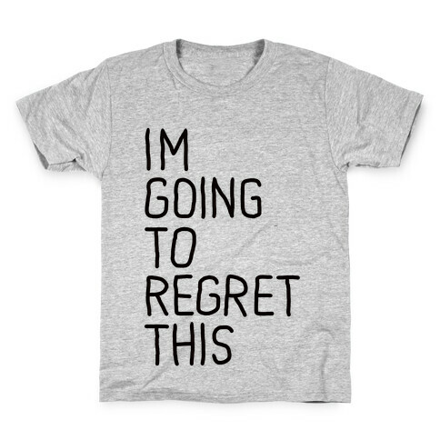 I'M GOING TO REGRET THIS Kids T-Shirt