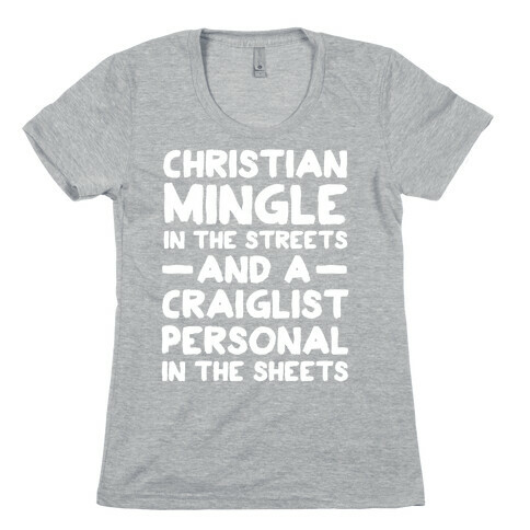 Christian Mingle is the Streets and a Craglist Personal in the Sheets Womens T-Shirt