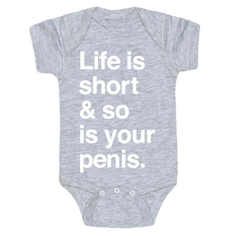 Life is Short and So Is Your Penis Baby One-Piece