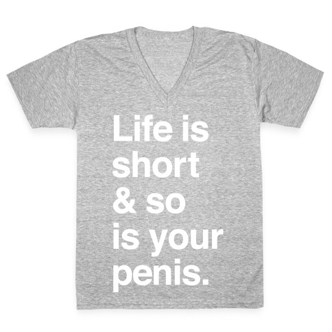 Life is Short and So Is Your Penis V-Neck Tee Shirt