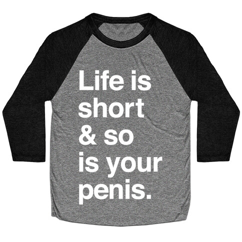 Life is Short and So Is Your Penis Baseball Tee